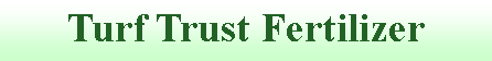 Text Box: Turf Trust Fertilizer